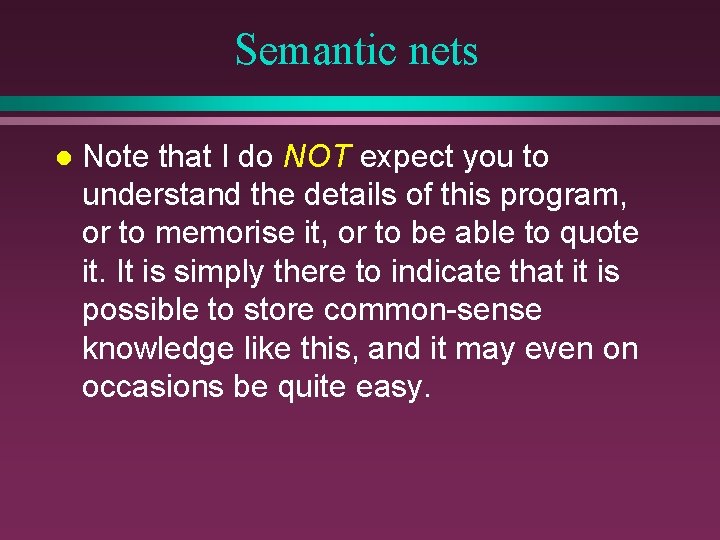 Semantic nets l Note that I do NOT expect you to understand the details