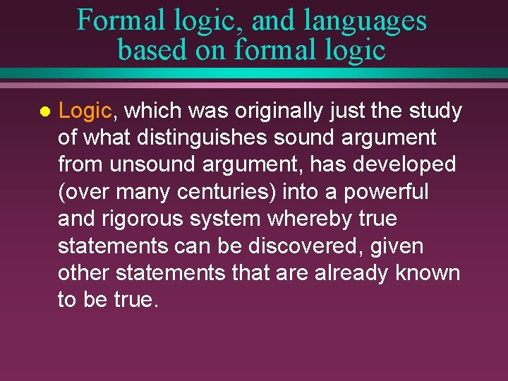 Formal logic, and languages based on formal logic l Logic, which was originally just