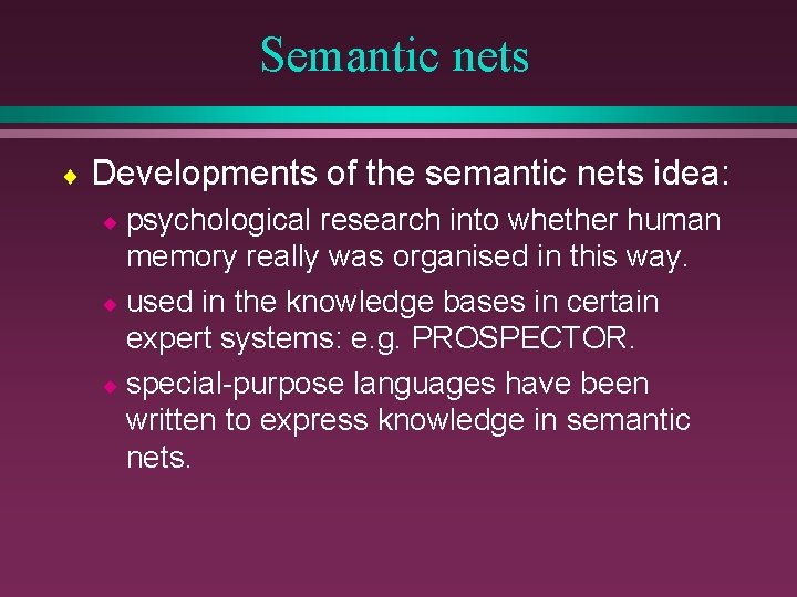 Semantic nets ¨ Developments of the semantic nets idea: ¨ psychological research into whether