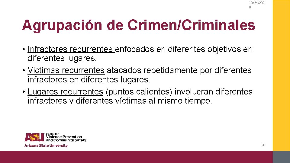 10/24/202 0 Agrupación de Crimen/Criminales • Infractores recurrentes enfocados en diferentes objetivos en diferentes