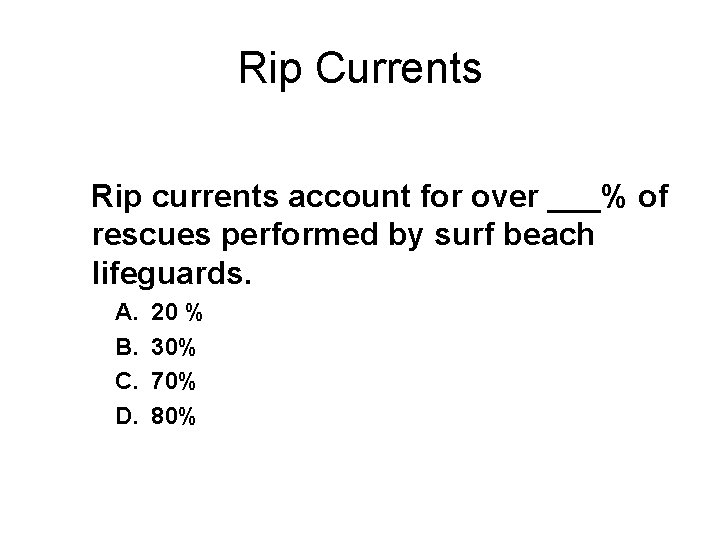 Rip Currents Rip currents account for over ___% of rescues performed by surf beach