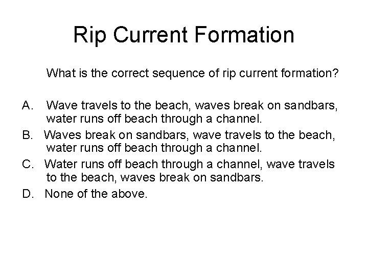 Rip Current Formation What is the correct sequence of rip current formation? A. Wave