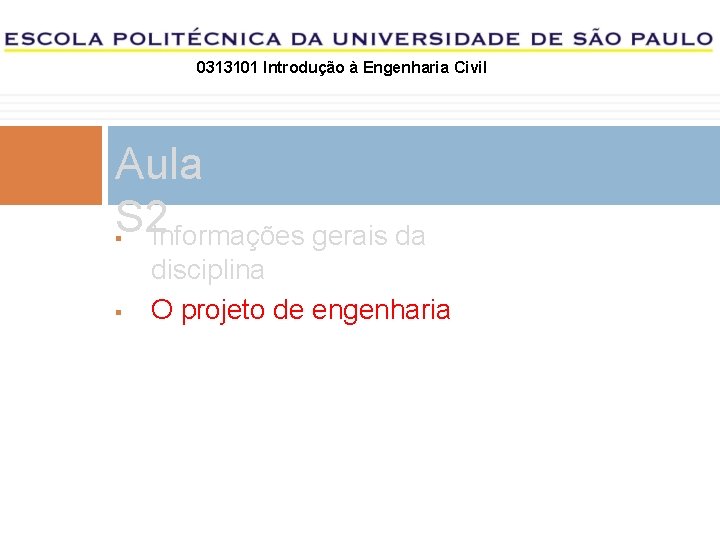 0313101 Introdução à Engenharia Civil Aula S 2 Informações gerais da disciplina O projeto