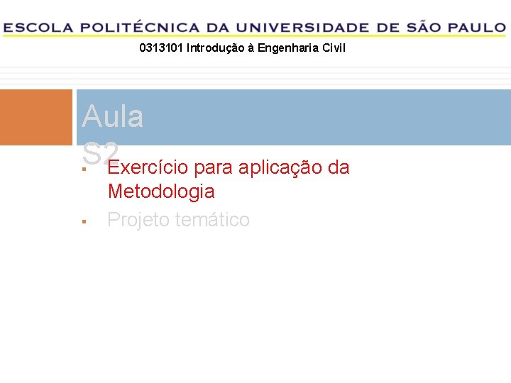 0313101 Introdução à Engenharia Civil Aula S 2 Exercício para aplicação da Metodologia Projeto