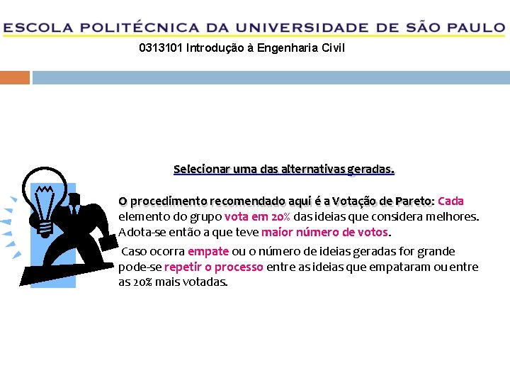 0313101 Introdução à Engenharia Civil Selecionar uma das alternativas geradas. O procedimento recomendado aqui