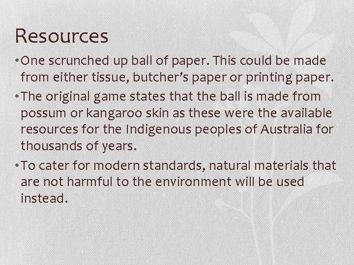 Resources • One scrunched up ball of paper. This could be made from either