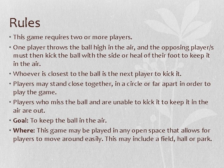 Rules • This game requires two or more players. • One player throws the