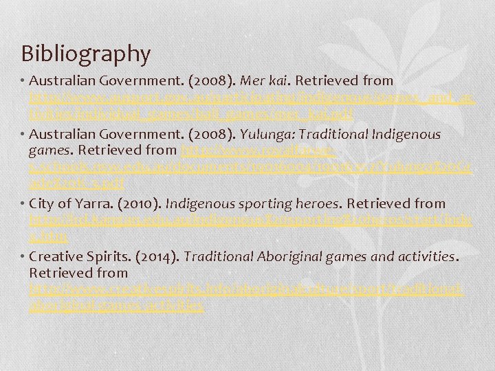 Bibliography • Australian Government. (2008). Mer kai. Retrieved from http: //www. ausport. gov. au/participating/indigenous/games_and_ac