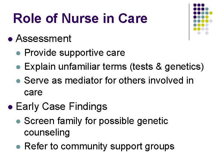 Role of Nurse in Care l Assessment l l Provide supportive care Explain unfamiliar