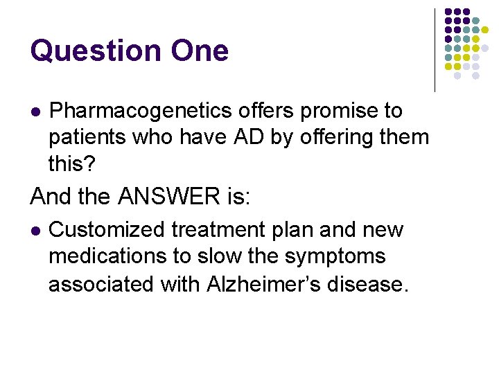 Question One l Pharmacogenetics offers promise to patients who have AD by offering them