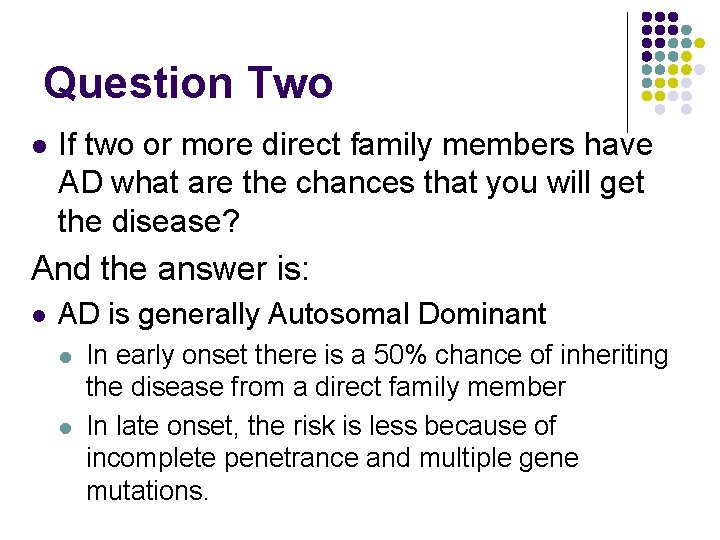Question Two l If two or more direct family members have AD what are