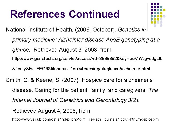 References Continued National Institute of Health. (2006, October). Genetics in primary medicine: Alzheimer disease