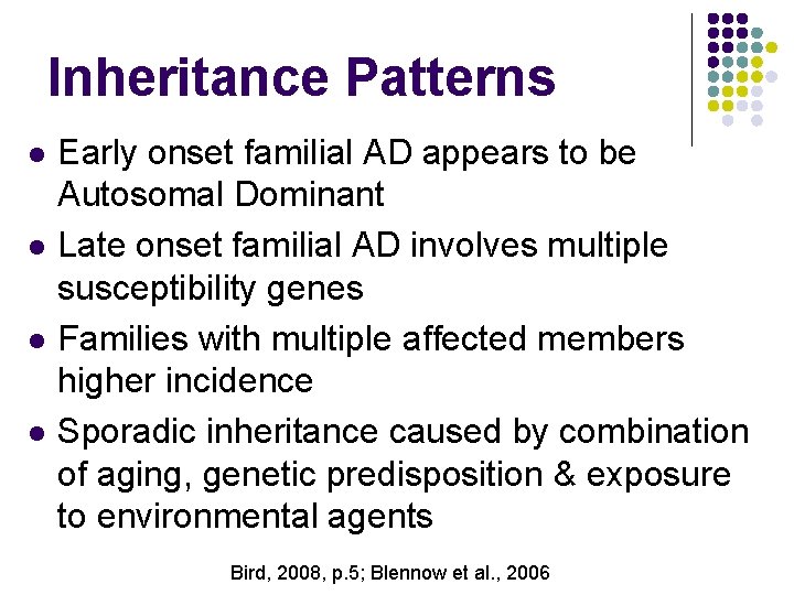 Inheritance Patterns l l Early onset familial AD appears to be Autosomal Dominant Late