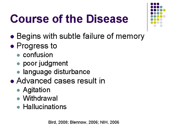 Course of the Disease Begins with subtle failure of memory l Progress to l