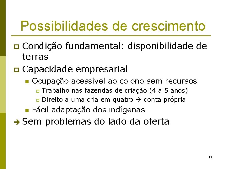 Possibilidades de crescimento Condição fundamental: disponibilidade de terras p Capacidade empresarial p n Ocupação