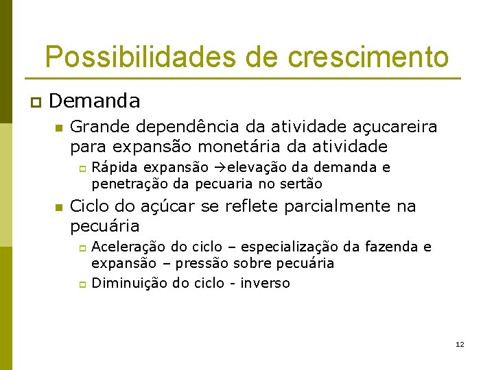 Possibilidades de crescimento p Demanda n Grande dependência da atividade açucareira para expansão monetária