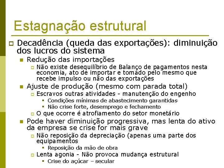 Estagnação estrutural p Decadência (queda das exportações): diminuição dos lucros do sistema n Redução