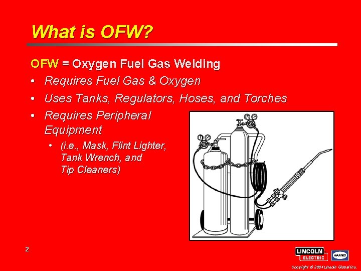 What is OFW? OFW = Oxygen Fuel Gas Welding • Requires Fuel Gas &