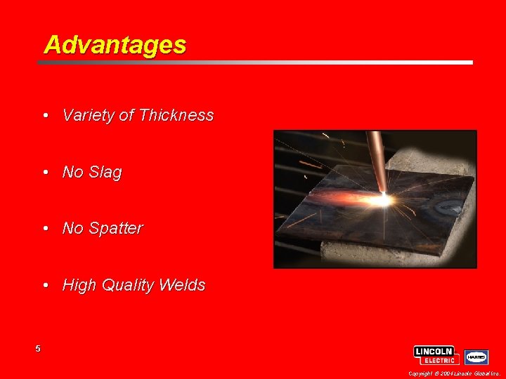 Advantages • Variety of Thickness • No Slag • No Spatter • High Quality