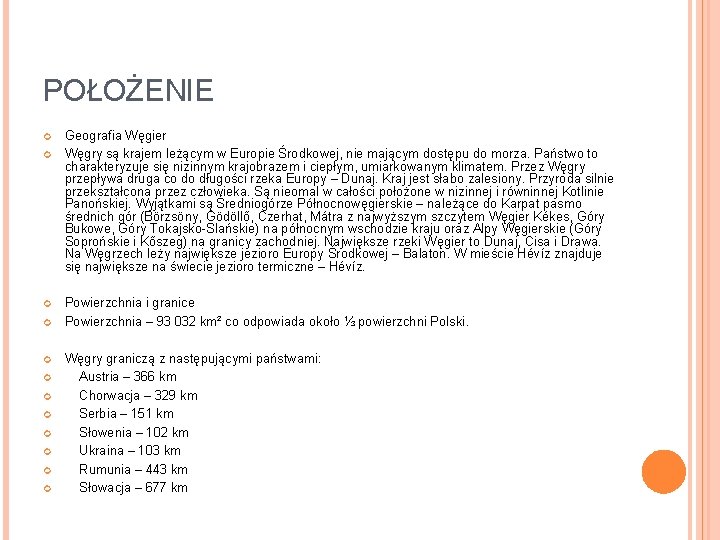 POŁOŻENIE Geografia Węgier Węgry są krajem leżącym w Europie Środkowej, nie mającym dostępu do