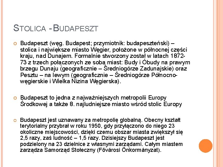 STOLICA BUDAPESZT Budapeszt (węg. Budapest; przymiotnik: budapeszteński) – stolica i największe miasto Węgier, położone