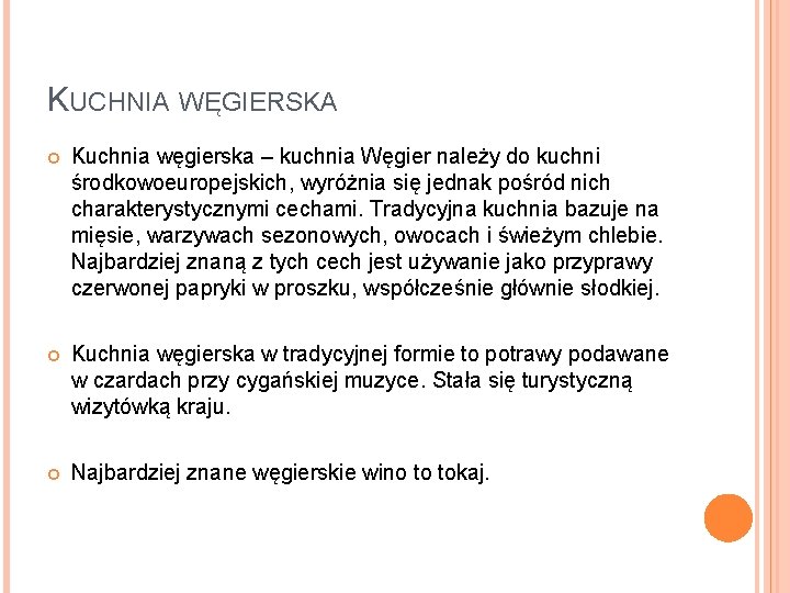 KUCHNIA WĘGIERSKA Kuchnia węgierska – kuchnia Węgier należy do kuchni środkowoeuropejskich, wyróżnia się jednak