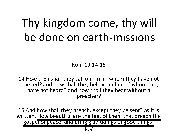 Thy kingdom come, thy will be done on earth-missions Rom 10: 14 -15 14