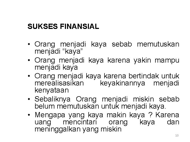 SUKSES FINANSIAL • Orang menjadi kaya sebab memutuskan menjadi “kaya” • Orang menjadi kaya