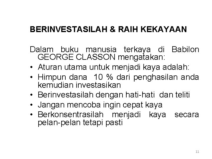 BERINVESTASILAH & RAIH KEKAYAAN Dalam buku manusia terkaya di Babilon GEORGE CLASSON mengatakan: •