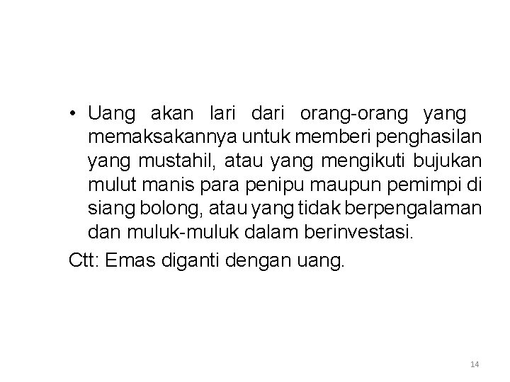  • Uang akan lari dari orang-orang yang memaksakannya untuk memberi penghasilan yang mustahil,