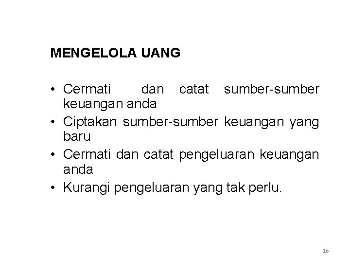 MENGELOLA UANG • Cermati dan catat sumber-sumber keuangan anda • Ciptakan sumber-sumber keuangan yang
