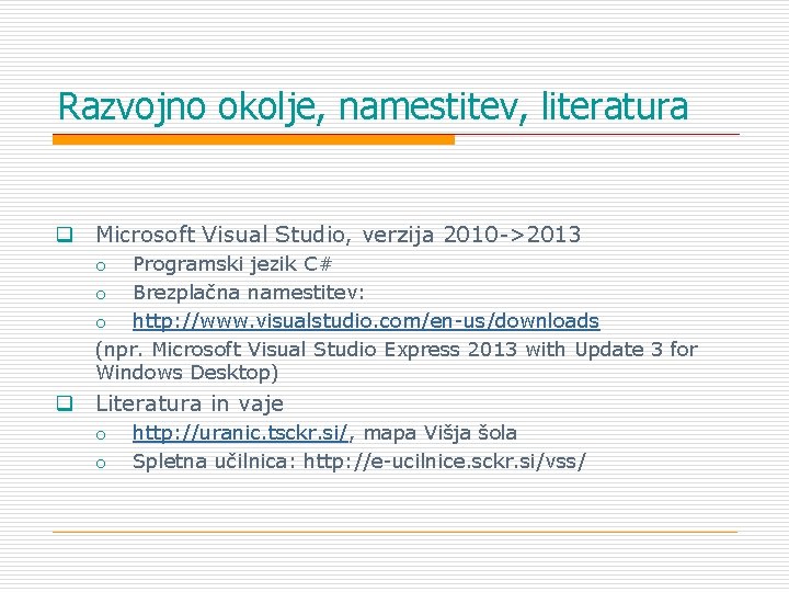 Razvojno okolje, namestitev, literatura q Microsoft Visual Studio, verzija 2010 ->2013 o Programski jezik Razvojno okolje, namestitev, literatura q Microsoft Visual Studio, verzija 2010 ->2013 o Programski jezik