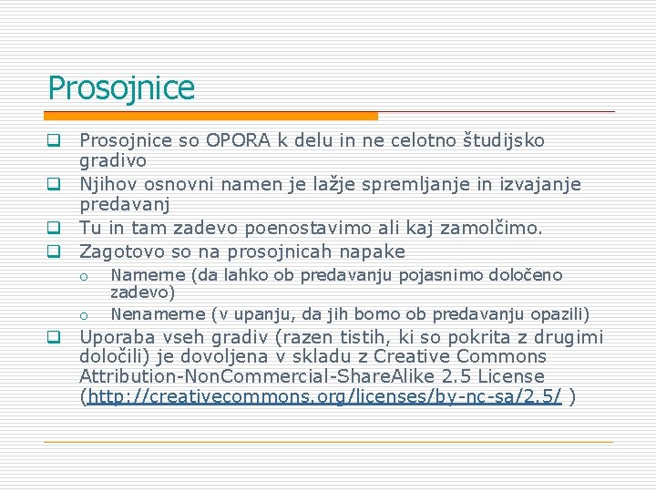 Prosojnice q Prosojnice so OPORA k delu in ne celotno študijsko gradivo q Njihov Prosojnice q Prosojnice so OPORA k delu in ne celotno študijsko gradivo q Njihov