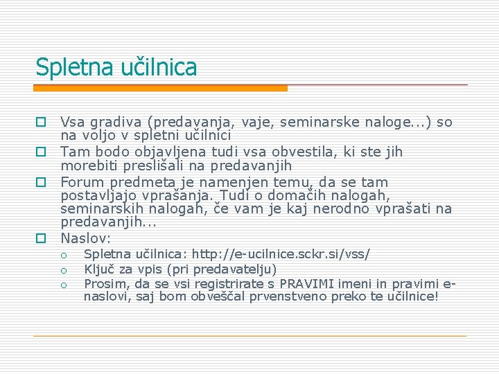 Spletna učilnica o Vsa gradiva (predavanja, vaje, seminarske naloge. . . ) so na Spletna učilnica o Vsa gradiva (predavanja, vaje, seminarske naloge. . . ) so na