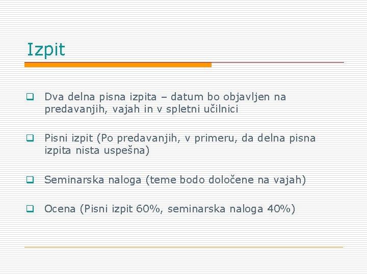 Izpit q Dva delna pisna izpita – datum bo objavljen na predavanjih, vajah in Izpit q Dva delna pisna izpita – datum bo objavljen na predavanjih, vajah in