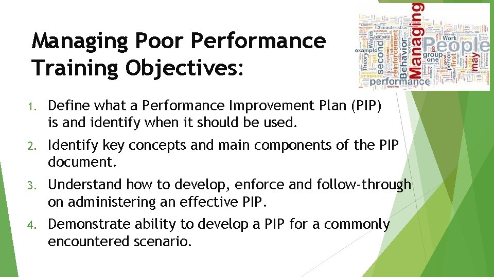 Managing Poor Performance Training Objectives: 1. Define what a Performance Improvement Plan (PIP) is