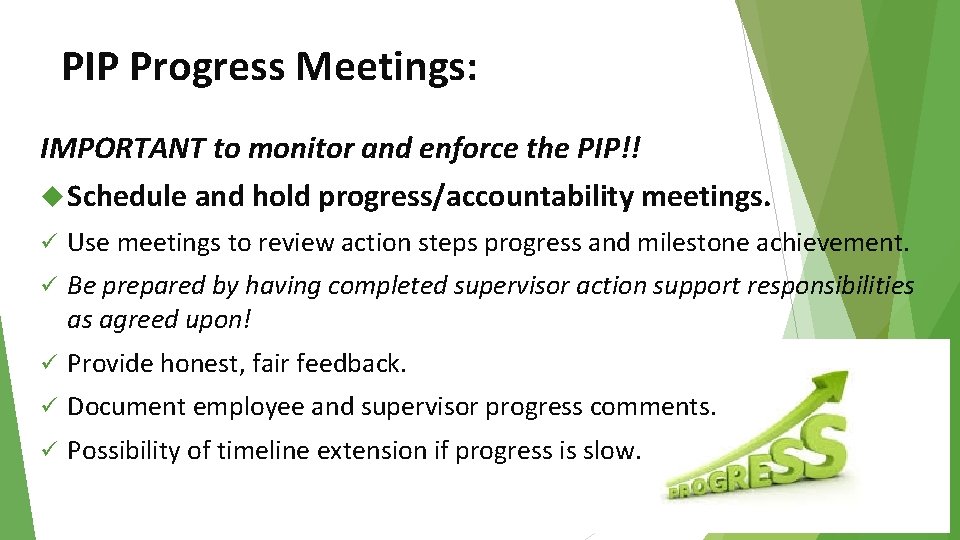 PIP Progress Meetings: IMPORTANT to monitor and enforce the PIP!! Schedule and hold progress/accountability