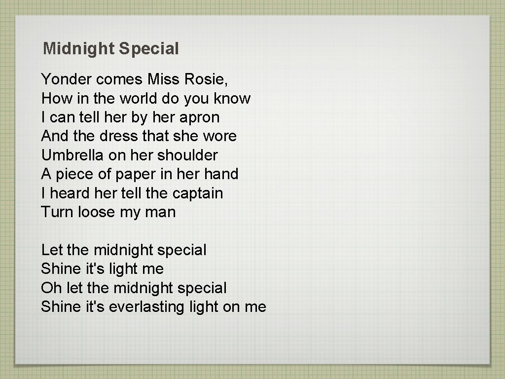 Midnight Special Yonder comes Miss Rosie, How in the world do you know I