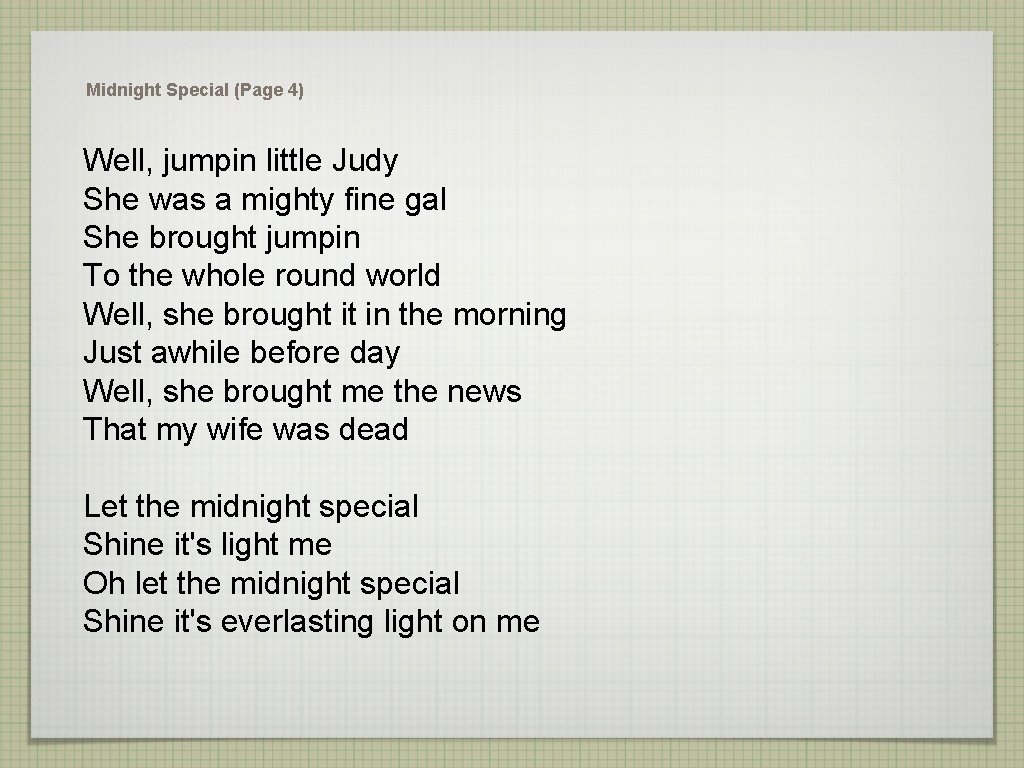 Midnight Special (Page 4) Well, jumpin little Judy She was a mighty fine gal