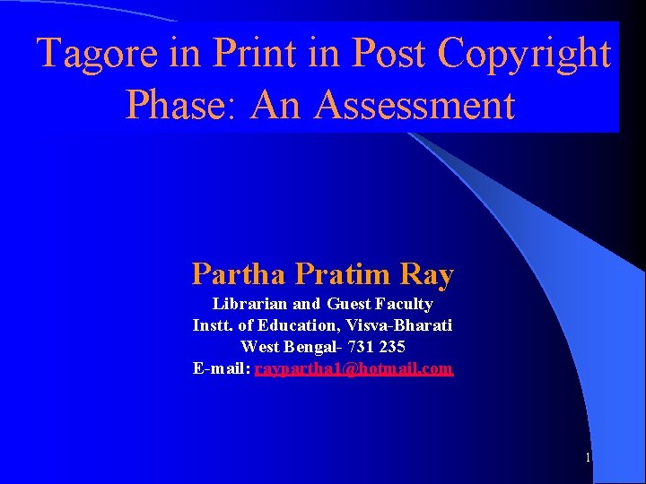 Tagore in Print in Post Copyright Phase: An Assessment Partha Pratim Ray Librarian Tagore in Print in Post Copyright Phase: An Assessment Partha Pratim Ray Librarian