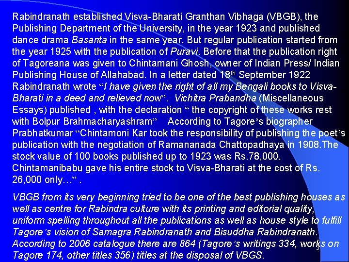 Rabindranath established Visva-Bharati Granthan Vibhaga (VBGB), the Publishing Department of the University, in the Rabindranath established Visva-Bharati Granthan Vibhaga (VBGB), the Publishing Department of the University, in the