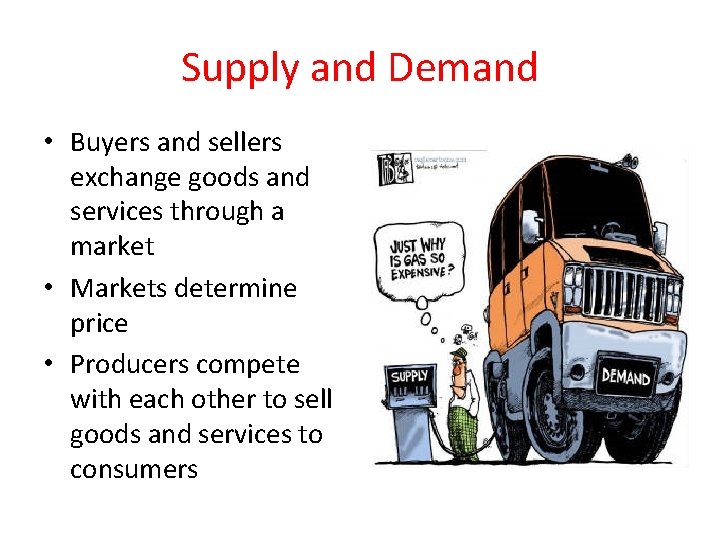 Supply and Demand • Buyers and sellers exchange goods and services through a market