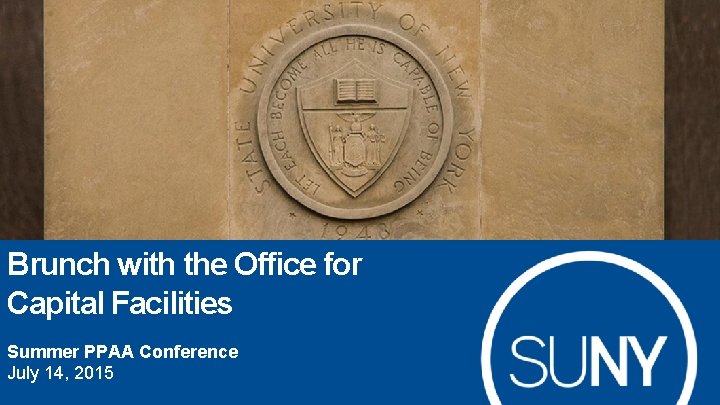 Brunch with the Office for Capital Facilities Summer PPAA Conference July 14, 2015 