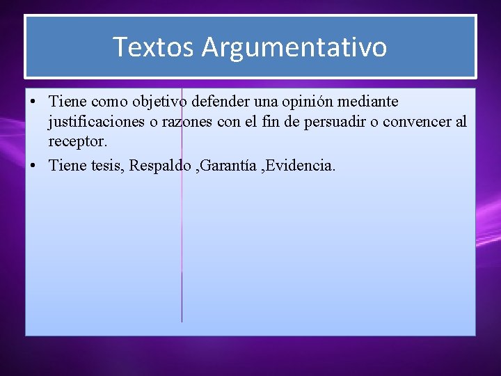 Textos Argumentativo • Tiene como objetivo defender una opinión mediante justificaciones o razones con