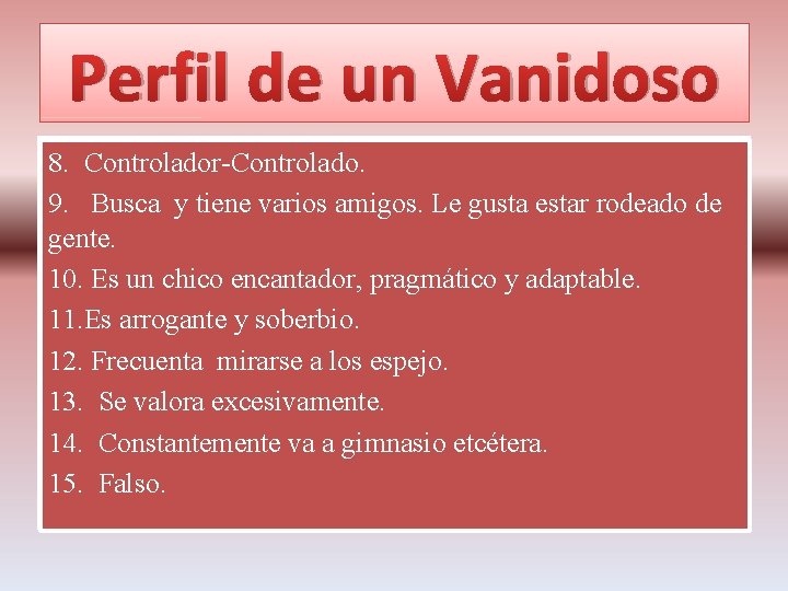 Perfil de un Vanidoso 1. Busca ser el mejor en lo que hace, sea
