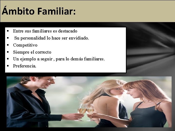 Ámbito Familiar: § § § Entre sus familiares es destacado Su personalidad lo hace