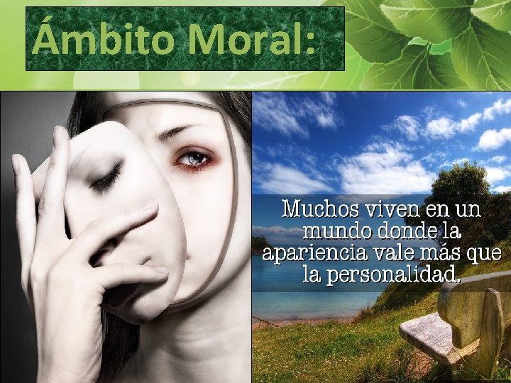 Ámbito Moral: • Un vanidoso se hace llamar el mejor. • Interior Viven de
