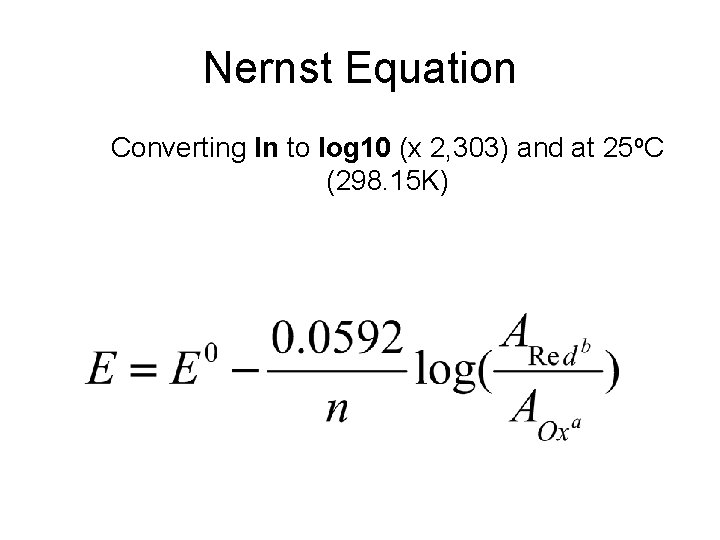 Nernst Equation Converting ln to log 10 (x 2, 303) and at 25 o.