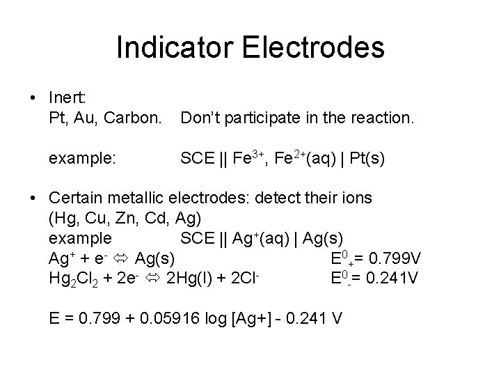 Indicator Electrodes • Inert: Pt, Au, Carbon. example: Don’t participate in the reaction. SCE