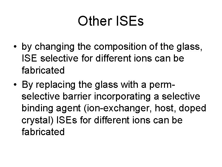 Other ISEs • by changing the composition of the glass, ISE selective for different